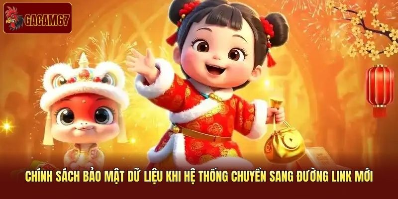 Chính sách bảo mật dữ liệu khi hệ thống chuyển sang đường link mới Chính sách bảo mật dữ liệu khi hệ thống chuyển sang đường link mới