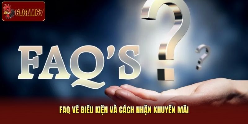 FAQ về điều kiện và cách nhận khuyến mãi FAQ về điều kiện và cách nhận khuyến mãi